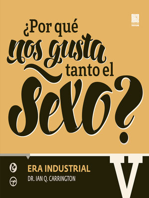 cover image of ¿Por qué nos gusta tanto el sexo? V Era industrial